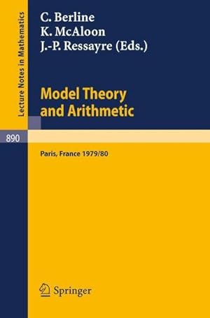 Seller image for Model Theory and Arithmetic : Comptes rendus d'une action thematique programmee du C.N.R.S. sur la theorie des modeles et l'Arithmetique, Paris, France, 1979/80 for sale by AHA-BUCH GmbH