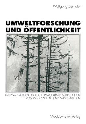 Immagine del venditore per Umweltforschung und ffentlichkeit : Das Waldsterben und die kommunikativen Leistungen von Wissenschaft und Massenmedien venduto da AHA-BUCH GmbH