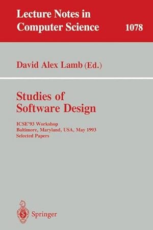 Imagen del vendedor de Studies of Software Design : ICSE'93 Workshop, Baltimore, Maryland, USA, May (17-18), 1993. Selected Papers a la venta por AHA-BUCH GmbH