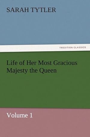 Bild des Verkufers fr Life of Her Most Gracious Majesty the Queen  Volume 1 zum Verkauf von AHA-BUCH GmbH