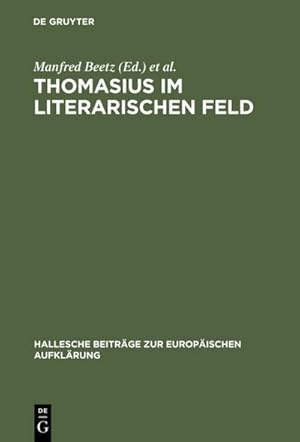 Bild des Verkufers fr Thomasius im literarischen Feld : Neue Beitrge zur Erforschung seines Werkes im historischen Kontext zum Verkauf von AHA-BUCH GmbH
