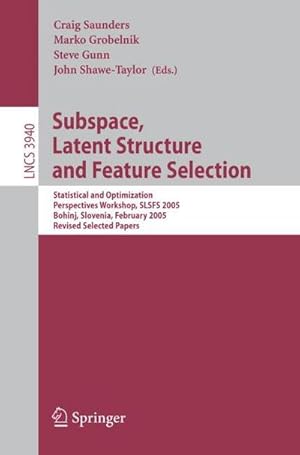 Bild des Verkufers fr Subspace, Latent Structure and Feature Selection : Statistical and Optimization Perspectives Workshop, SLSFS 2005 Bohinj, Slovenia, February 23-25, 2005, Revised Selected Papers zum Verkauf von AHA-BUCH GmbH