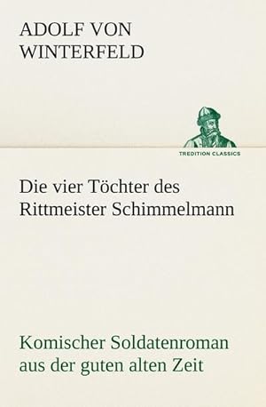 Bild des Verkufers fr Die vier Tchter des Rittmeister Schimmelmann : Komischer Soldatenroman aus der guten alten Zeit zum Verkauf von AHA-BUCH GmbH