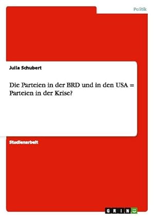 Bild des Verkufers fr Die Parteien in der BRD und in den USA = Parteien in der Krise? zum Verkauf von AHA-BUCH GmbH