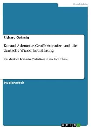 Seller image for Konrad Adenauer, Grobritannien und die deutsche Wiederbewaffnung : Das deutsch-britische Verhltnis in der EVG-Phase for sale by AHA-BUCH GmbH