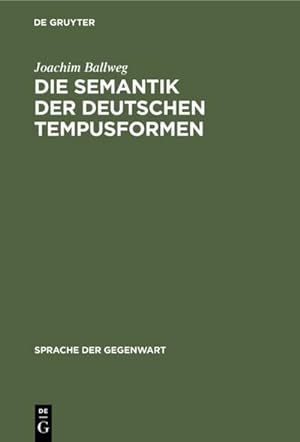 Seller image for Die Semantik der deutschen Tempusformen : Eine indirekte Analyse im Rahmen einer temporal erweiterten Aussagelogik for sale by AHA-BUCH GmbH