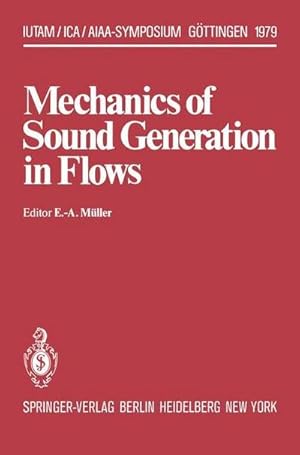 Bild des Verkufers fr Mechanics of Sound Generation in Flows : Joint Symposium Gttingen/Germany, August 2831, 1979 Max-Planck-Institut fr Strmungsforschung zum Verkauf von AHA-BUCH GmbH