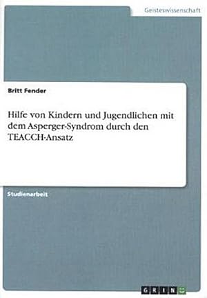 Bild des Verkufers fr Hilfe von Kindern und Jugendlichen mit dem Asperger-Syndrom durch den TEACCH-Ansatz zum Verkauf von AHA-BUCH GmbH