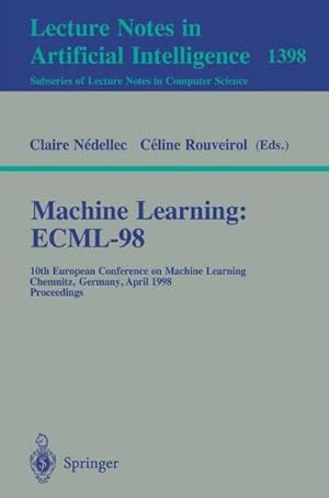 Image du vendeur pour Machine Learning: ECML-98 : 10th European Conference on Machine Learning, Chemnitz, Germany, April 21-23, 1998, Proceedings mis en vente par AHA-BUCH GmbH
