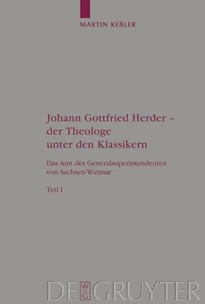 Bild des Verkufers fr Johann Gottfried Herder - der Theologe unter den Klassikern : Das Amt des Generalsuperintendenten von Sachsen-Weimar zum Verkauf von AHA-BUCH GmbH