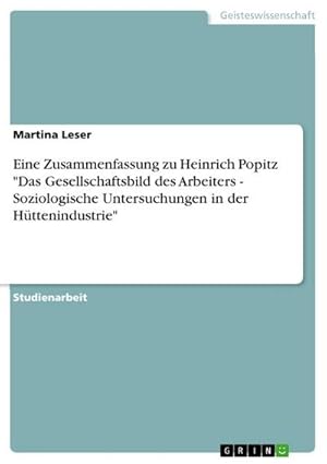 Seller image for Eine Zusammenfassung zu Heinrich Popitz "Das Gesellschaftsbild des Arbeiters - Soziologische Untersuchungen in der Httenindustrie" for sale by AHA-BUCH GmbH