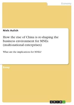 Seller image for How the rise of China is re-shaping the business environment for MNEs (multi-national enterprises) : What are the implications for MNEs? for sale by AHA-BUCH GmbH