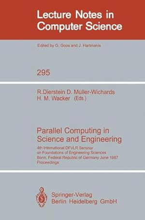 Seller image for Parallel Computing in Science and Engineering : 4th International DFVLR Seminar on Foundations of Engineering Sciences, Bonn, FRG, June 25/26, 1987 for sale by AHA-BUCH GmbH