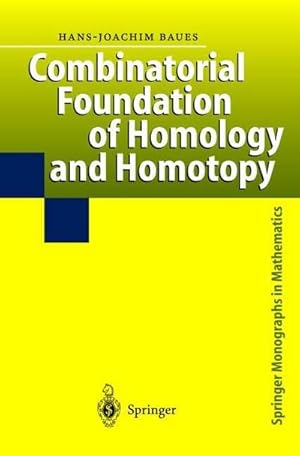 Seller image for Combinatorial Foundation of Homology and Homotopy : Applications to Spaces, Diagrams, Transformation Groups, Compactifications, Differential Algebras, Algebraic Theories, Simplicial Objects, and Resolutions for sale by AHA-BUCH GmbH