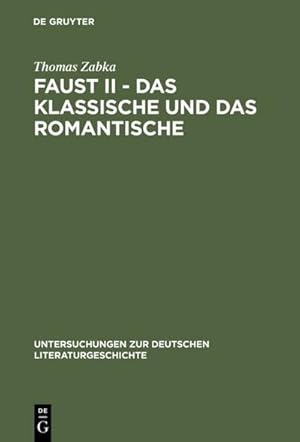 Bild des Verkufers fr Faust II - Das Klassische und das Romantische : Goethes 'Eingriff in die neueste Literatur' zum Verkauf von AHA-BUCH GmbH