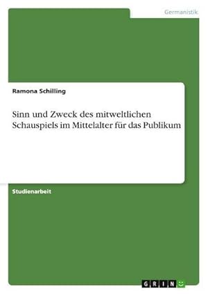 Bild des Verkufers fr Sinn und Zweck des mitweltlichen Schauspiels im Mittelalter fr das Publikum zum Verkauf von AHA-BUCH GmbH