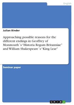 Bild des Verkufers fr Approaching possible reasons for the different endings in Geoffrey of Monmouth s Historia Regum Britanniae and William Shakespeare s King Lear zum Verkauf von AHA-BUCH GmbH