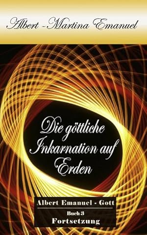 Bild des Verkufers fr Albert-Martina Emanuel - Die gttliche Inkarnation auf Erden, Buch 3 : Persnliche Botschaft Gottes an die Menschheit zum Verkauf von AHA-BUCH GmbH