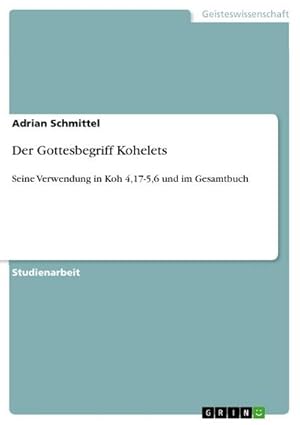 Seller image for Der Gottesbegriff Kohelets : Seine Verwendung in Koh 4,17-5,6 und im Gesamtbuch for sale by AHA-BUCH GmbH