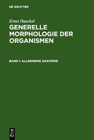 Bild des Verkufers fr Generelle Morphologie der Organismen : Allgemeine Grundzge der organischen Formen-Wissenschaft, mechanisch begrndet durch die von Charles Darwin reformierte Descendenz-Theorie. Band 1: Allgemeine Anatomie. Band 2: Allgemeine Entwicklungsgeschichte zum Verkauf von AHA-BUCH GmbH