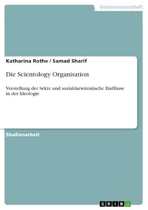 Bild des Verkufers fr Die Scientology Organisation : Vorstellung der Sekte und sozialdarwinistische Einflsse in der Ideologie zum Verkauf von AHA-BUCH GmbH