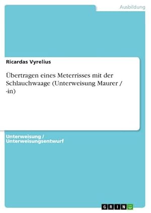 Bild des Verkufers fr bertragen eines Meterrisses mit der Schlauchwaage (Unterweisung Maurer / -in) zum Verkauf von AHA-BUCH GmbH