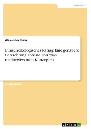 Bild des Verkufers fr Ethisch-kologisches Rating: Eine genauere Betrachtung anhand von zwei marktrelevanten Konzepten zum Verkauf von AHA-BUCH GmbH