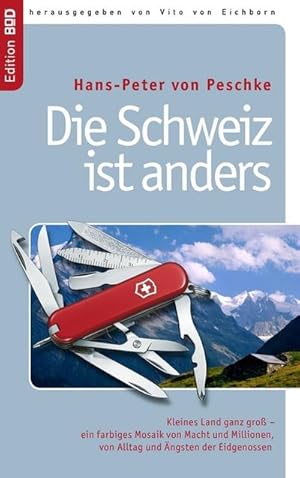 Bild des Verkufers fr Die Schweiz ist anders : Kleines Land ganz gro  ein farbiges Mosaik von Macht und Millionen, von Alltag und ngsten der Eidgenossen zum Verkauf von AHA-BUCH GmbH