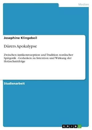 Bild des Verkäufers für Dürers Apokalypse : Zwischen Antikenrezeption und Tradition nordischer Spätgotik - Gedanken zu Intention und Wirkung der Holzschnittfolge zum Verkauf von AHA-BUCH GmbH