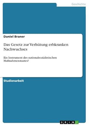 Seller image for Das Gesetz zur Verhtung erbkranken Nachwuchses : Ein Instrument des nationalsozialistischen Manahmenstaates? for sale by AHA-BUCH GmbH