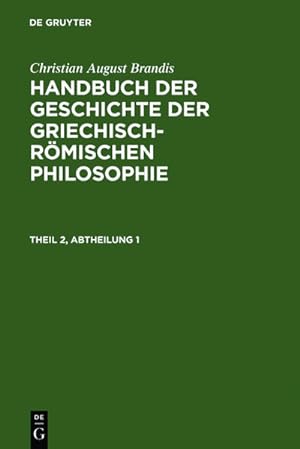 Bild des Verkufers fr Christian August Brandis: Handbuch der Geschichte der Griechisch-Rmischen Philosophie. Theil 2, Abtheilung 1 zum Verkauf von AHA-BUCH GmbH