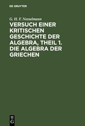 Bild des Verkufers fr Versuch einer kritischen Geschichte der Algebra, Theil 1. Die Algebra der Griechen zum Verkauf von AHA-BUCH GmbH