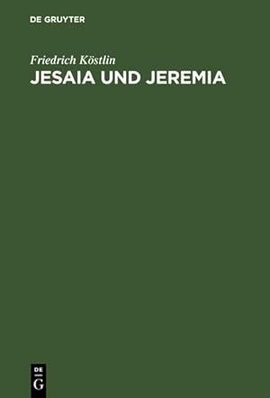 Bild des Verkufers fr Jesaia und Jeremia : Ihr Leben und Wirken aus ihren Schriften dargestellt zum Verkauf von AHA-BUCH GmbH