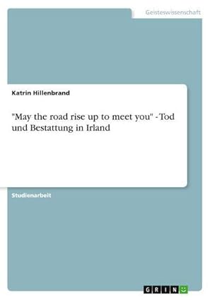 Seller image for May the road rise up to meet you" - Tod und Bestattung in Irland for sale by AHA-BUCH GmbH