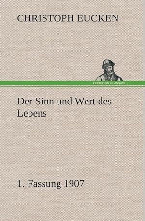 Bild des Verkufers fr Der Sinn und Wert des Lebens. 1. Fassung 1907 zum Verkauf von AHA-BUCH GmbH