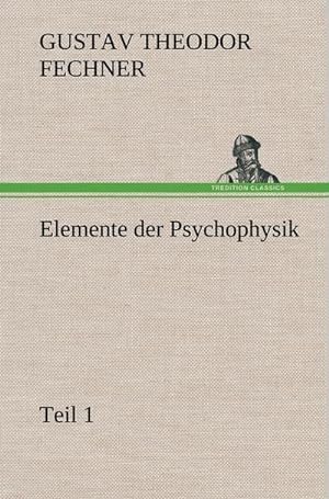 Bild des Verkufers fr Elemente der Psychophysik : Teil 1 zum Verkauf von AHA-BUCH GmbH