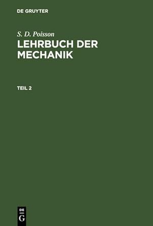 Bild des Verkufers fr S. D. Poisson: Lehrbuch der Mechanik. Teil 2 zum Verkauf von AHA-BUCH GmbH