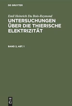 Bild des Verkufers fr Emil Heinrich Du Bois-Reymond: Untersuchungen ber die thierische Elektrizitt. Band 2, Abt. 1 zum Verkauf von AHA-BUCH GmbH