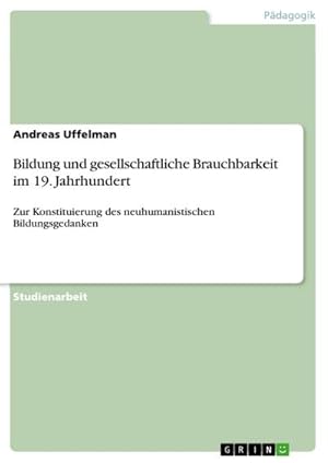 Bild des Verkufers fr Bildung und gesellschaftliche Brauchbarkeit im 19. Jahrhundert : Zur Konstituierung des neuhumanistischen Bildungsgedanken zum Verkauf von AHA-BUCH GmbH