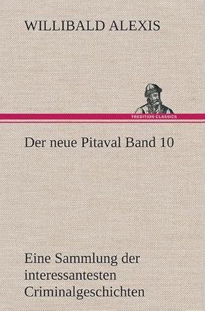 Bild des Verkufers fr Der neue Pitaval Band 10 : Eine Sammlung der interessantesten Criminalgeschichten aller Lnder aus lterer und neuerer Zeit zum Verkauf von AHA-BUCH GmbH