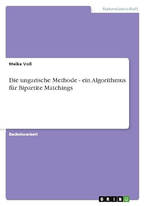 Image du vendeur pour Die ungarische Methode - ein Algorithmus fr Bipartite Matchings mis en vente par AHA-BUCH GmbH