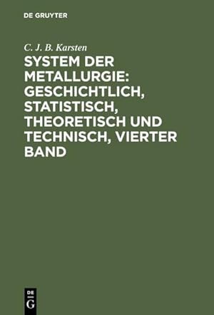 Bild des Verkufers fr System der Metallurgie: geschichtlich, statistisch, theoretisch und technisch, Vierter Band zum Verkauf von AHA-BUCH GmbH