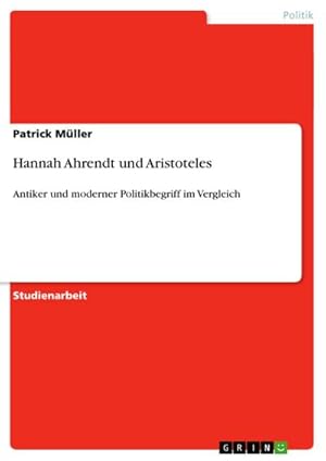 Bild des Verkufers fr Hannah Ahrendt und Aristoteles : Antiker und moderner Politikbegriff im Vergleich zum Verkauf von AHA-BUCH GmbH