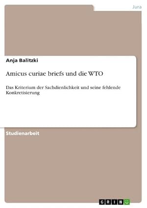 Immagine del venditore per Amicus curiae briefs und die WTO : Das Kriterium der Sachdienlichkeit und seine fehlende Konkretisierung venduto da AHA-BUCH GmbH