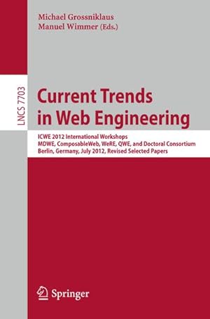 Bild des Verkufers fr Current Trends in Web Engineering : ICWE 2012 International Workshops MDWE, ComposableWeb, WeRE, QWE, and Doctoral Consortium, Berlin, Germany, July 23-27, 2012, Revised Selected Papers zum Verkauf von AHA-BUCH GmbH