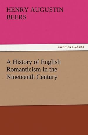 Bild des Verkufers fr A History of English Romanticism in the Nineteenth Century zum Verkauf von AHA-BUCH GmbH