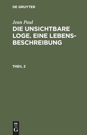 Bild des Verkufers fr Die unsichtbare Loge. Eine Lebensbeschreibung : Theil 2 zum Verkauf von AHA-BUCH GmbH