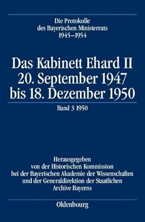 Seller image for Die Protokolle des Bayerischen Ministerrats 1945-1954 Das Kabinett Ehard II : 20. September 1947 bis 18. Dezember 1950. Band 3: 1950 (5.1.1950-18.12.1950) for sale by AHA-BUCH GmbH