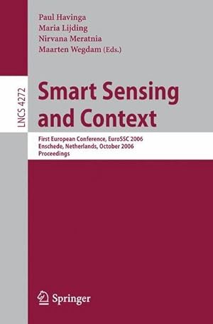 Bild des Verkufers fr Smart Sensing and Context : First European Conference, EuroSSC 2006, Enschede, Netherlands, October 25-27, 2006, Proceedings zum Verkauf von AHA-BUCH GmbH