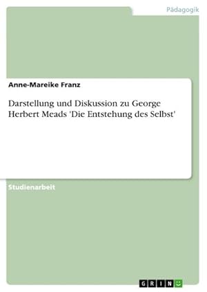 Bild des Verkufers fr Darstellung und Diskussion zu George Herbert Meads 'Die Entstehung des Selbst' zum Verkauf von AHA-BUCH GmbH